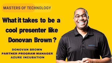 What it takes to be a cool presenter like Donovan Brown? - Partner Program Manager. Azure Incubation