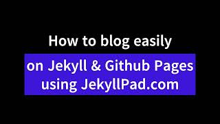 How to blog easily on Jekyll & Github Pages using JekyllPad.com