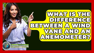 What Is The Difference Between A Wind Vane And An Anemometer? - Earth Science Answers