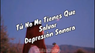 Tú No Me tienes Que salvar // Depresión Sonora (Video Con Letra)