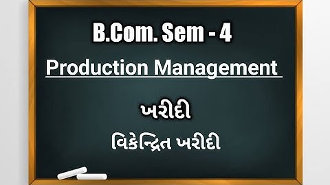 B.Com Sem-4 | Production Management | ખરીદી | વિકેન્દ્રિત ખરીદી : અર્થ, ફાયદા- મર્યાદા