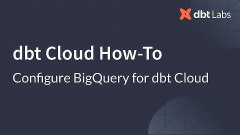 Configure BigQuery for dbt Cloud