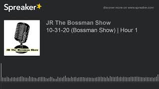 10-31-20 (Bossman Show) | Hour 1 (made with Spreaker)