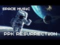 PPK Resurrection, space music electronic, energetic space galaxy music