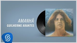 Video voorbeeld van "Guilherme Arantes - Amanhã (Álbum "Ronda Noturna") [Áudio Oficial]"