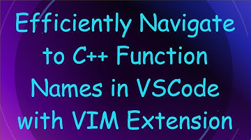Efficiently Navigate to C+ +  Function Names in VSCode with VIM Extension