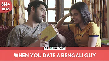 FilterCopy | When You Date A Bengali Guy | Ft. Vishal Vashishtha and Shreya Gupto