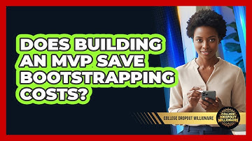 Does Building An MVP Save Bootstrapping Costs? - College Dropout Millionaire