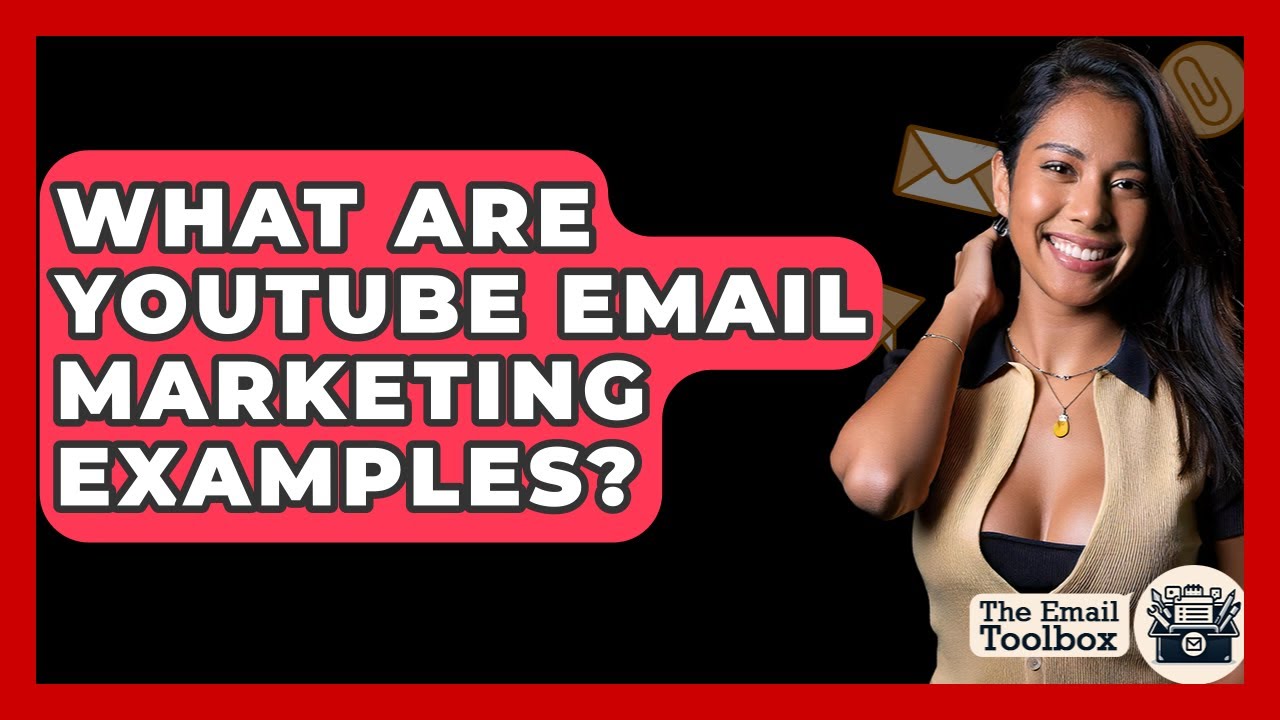 What Are YouTube Email Marketing Examples? - TheEmailToolbox.com