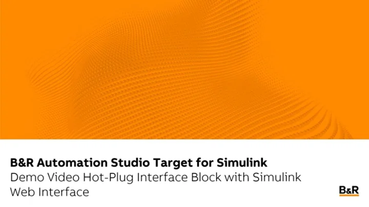 B&R Automation Studio Target for Simulink with Hot-Plug block and Web Interface