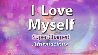 I Love Myself - I Love My Inner Strength - Super-Charged Affirmations