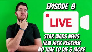 Aaron Waller LIVE (Episode 8) - Star Wars News, Amazon's Jack Reacher, No Time to Die & MORE
