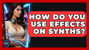 How Do You Use Effects On Synths? - Electronic Mix Masters