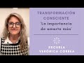 Transformación Consciente y la importancia de amarte más - Verónica Correa