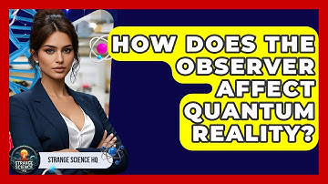 How Does The Observer Affect Quantum Reality? - Strange Science HQ
