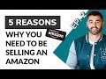 Ep. 2 - Here&#39;s 5 Reasons WHY You SHOULD Sell on Amazon