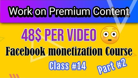 Work on Premium Content Part 2 | Facebook Monetization Class-14 | Content Editing-All about Concepts