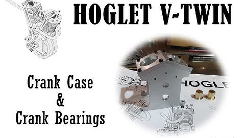 #87 Part 1 - Hoglet V-twin Engine - Crank Case & Crank bearings