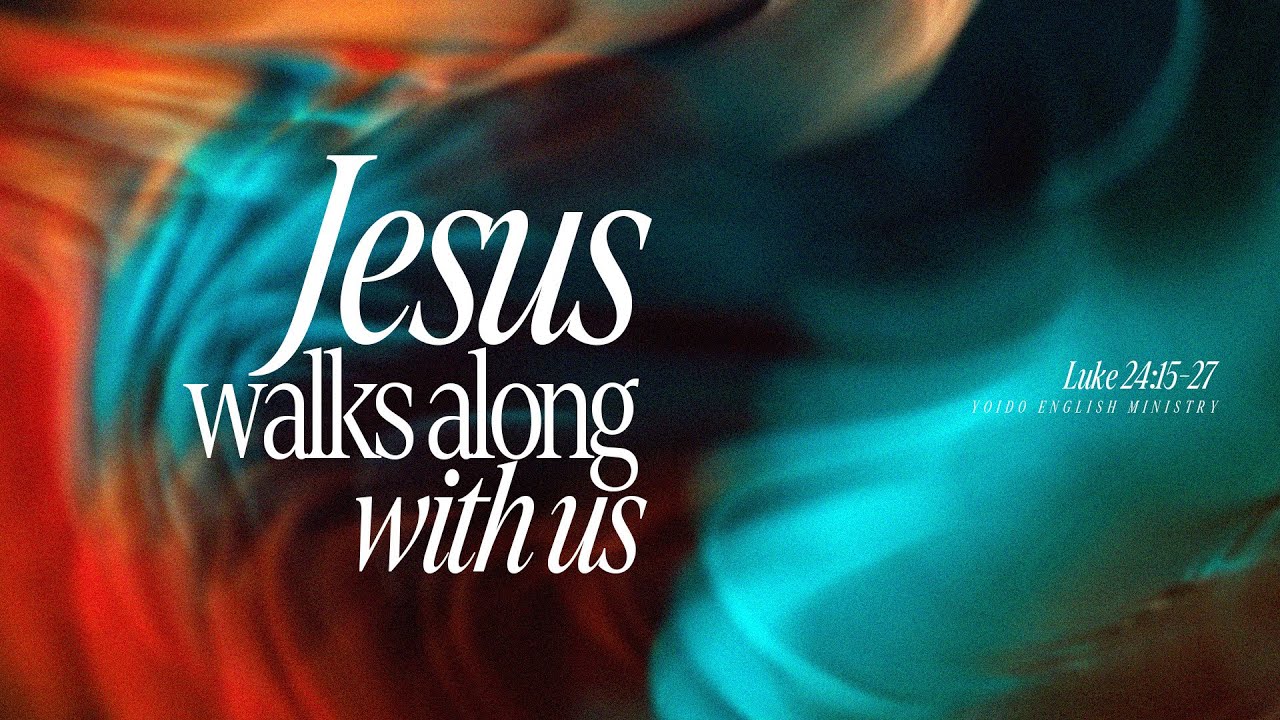 Jesus walks along with us | Luke 24:15-27 | 9am | YEM - YouTube