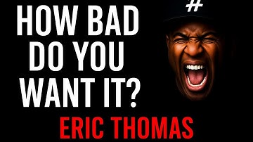 HOW BAD YOU WANT IT - ERIC THOMAS (MOTIVATIONAL SPEECH 2025)