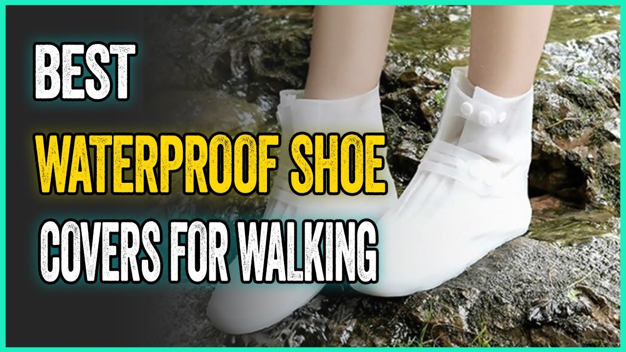 Best Waterproof Shoe Covers For Walking to Keep Your Pairs Dry YouTube