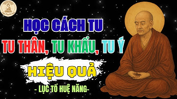 LỤC TỔ HUỆ NĂNG DẠY: SỐNG Ở ĐỜI PHẢI TU 3 THỨ – TU THÂN, TU KHẨU, TU Ý | Nghe Pháp Mỗi Ngày
