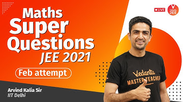 Super Questions of JEE Main 2021 Feb Attempt 🦸‍♂️ | JEE Maths | Arvind Kalia Sir | Vedantu JEE
