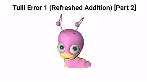 Tulli Error 1 (Refreshed Addition) (Part 2)