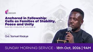 Cells as Families of Stability, Peace, and Unity | Ord. Samuel Kisakye | Sunday Service - 18.10.2026