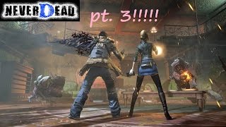 NeverDead Pt. 3!!!