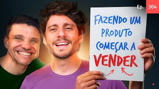 Ep.  364 - Como fazer um produto que não vende vender