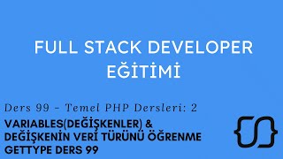 Temel PHP: 2 - Variables(Değişkenler) & Değişkenin Veri Türünü Öğrenme - Gettype Ders 99