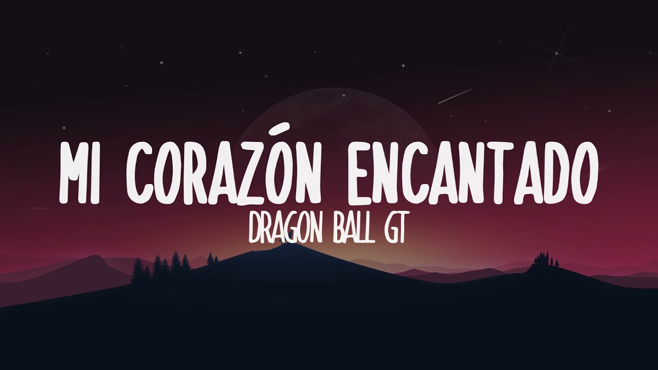 Dragón ball gt Corazón encantado (Letra) 