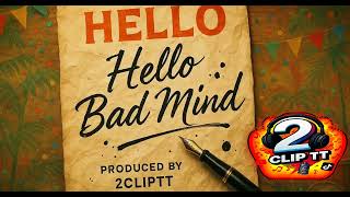 Hello Bad Mind - Produced by: 2ClipTT