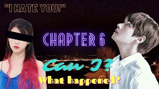 CAN I?; BTS TAEHYUNG FF; CHAPTER 6 (READ DESC.)
