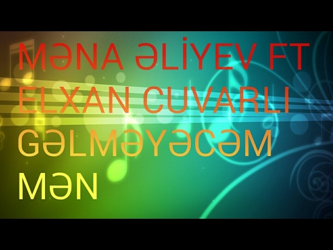 MENA ELİYEV FT ELXAN CUVARLİ-GELMEYECEM MEN HD