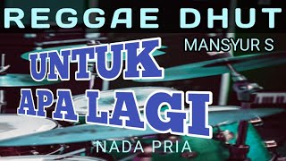 Download Lagu UNTUK APA - LAGI MANSYUR S || KARAOKE REGGAE DHUT || NADA PRIA  MP3