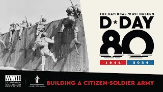 Building a Citizen-Soldier U.S. Army | 80th Anniversary of D-Day Cruise