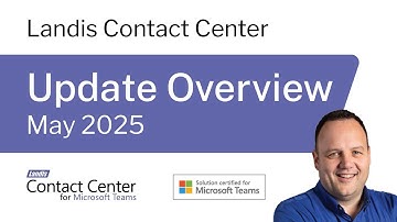 May 2025 Update - Landis Contact Center for Microsoft Teams