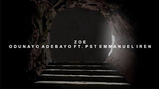 Zoe | Odunayo Adebayo ft. Pst Emmanuel Iren | Lyrics Video