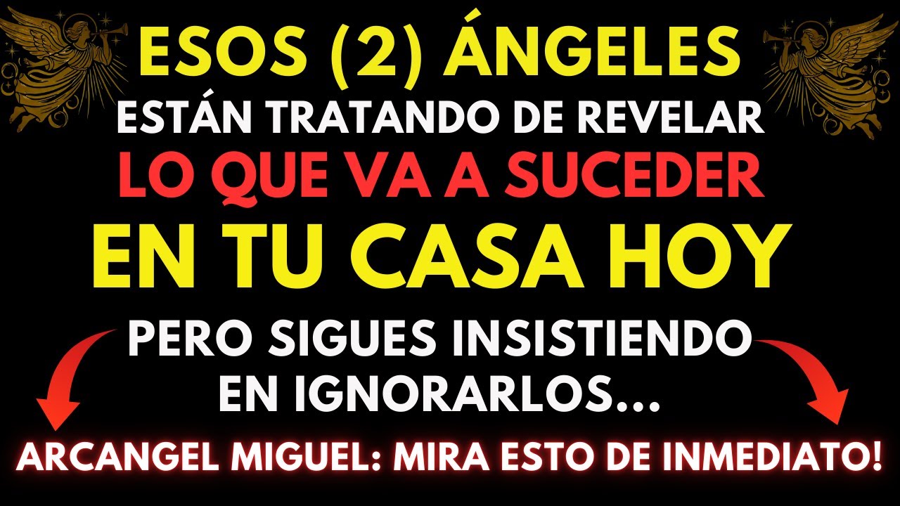 EL ARCANGEL MIGUEL DICE: ESOS 2 ÁNGELES ESTÁN TRATANDO DE REVELAR LO QUE VA A SUCEDER EN TU CASA HOY