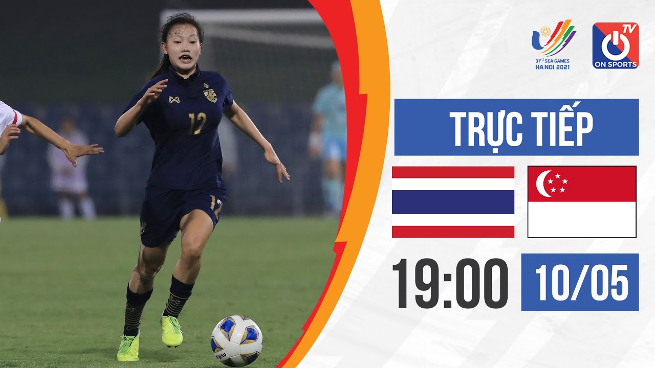 🔴LIVE: THÁI LAN – SINGAPORE l BÓNG ĐÁ NỮ SEA Games 31