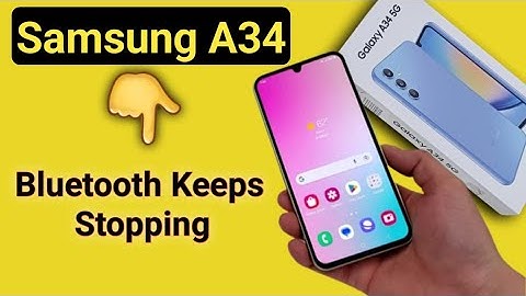 Bluetooth keeps stopping problem Samsung galaxy a34, how to solve keeps stopping problem