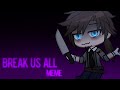 [FNaF] Break Us All Meme || Gacha Club || Afton Family (Reupload)