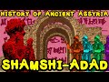 Shamshi-Adad I, the First Great King of Assyria (History of the Old Assyrian Kingdom)
