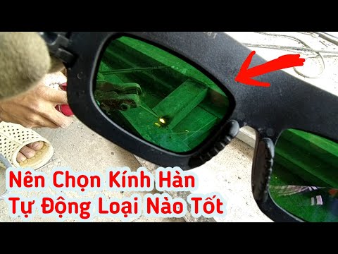 Nên chọn KÍNH HÀN TỰ ĐỘNG loại nào tốt nhất. Đánh giá độ nhạy và màu sắt của KÍNH HÀN TỰ ĐỘNG