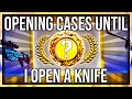 OPENING CASES UNTIL I GET A KNIFE