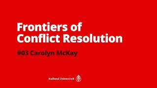 Frontiers of Conflict Resolution - Carolyn McKay