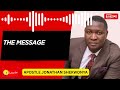 THE MESSAGE || Apostle Jonathan Shekwonya