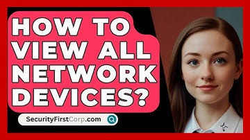 How To View All Network Devices? - SecurityFirstCorp.com